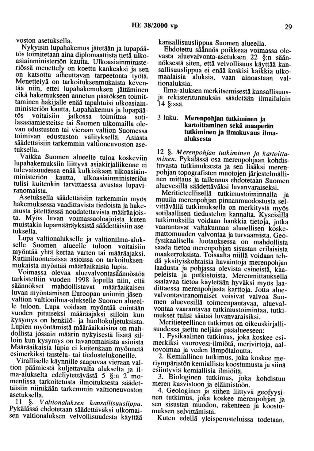 HE 38/2000 vp 29 voston asetuksella. Nykyisin lupahakemus jätetään ja lupapäätös toimitetaan aina diplomaattista tietä ulkoasiainministeriön kautta.