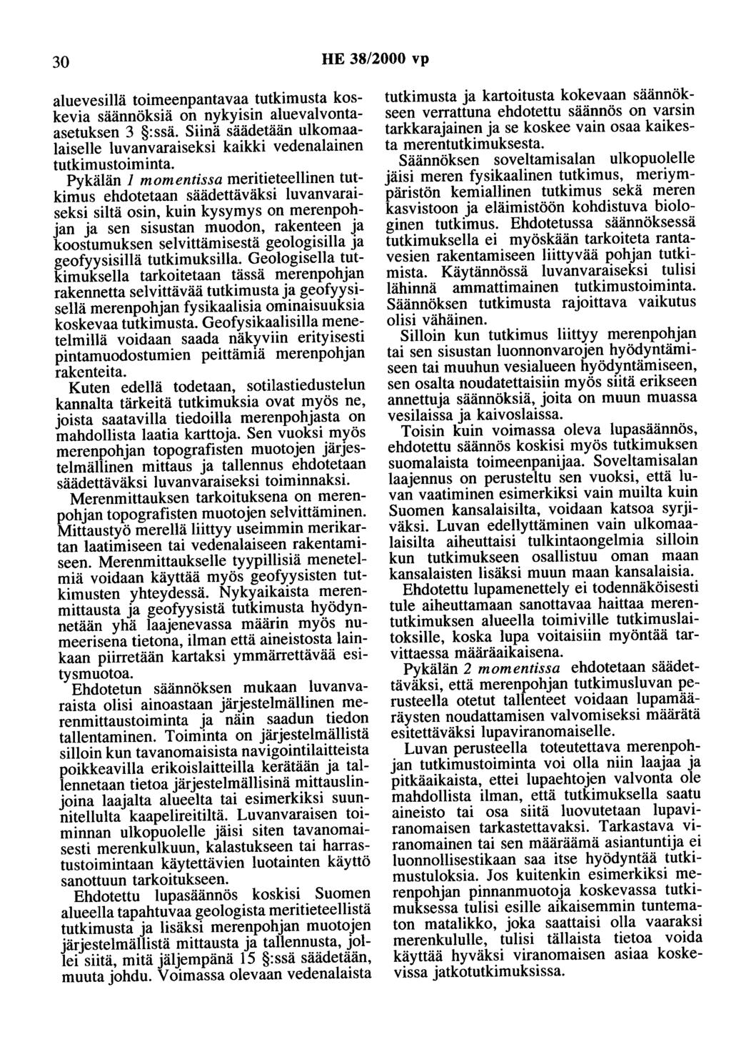 30 HE 38/2000 vp aluevesillä toimeenpantavaa tutkimusta koskevia säännöksiä on nykyisin aluevalvontaasetuksen 3 :ssä.