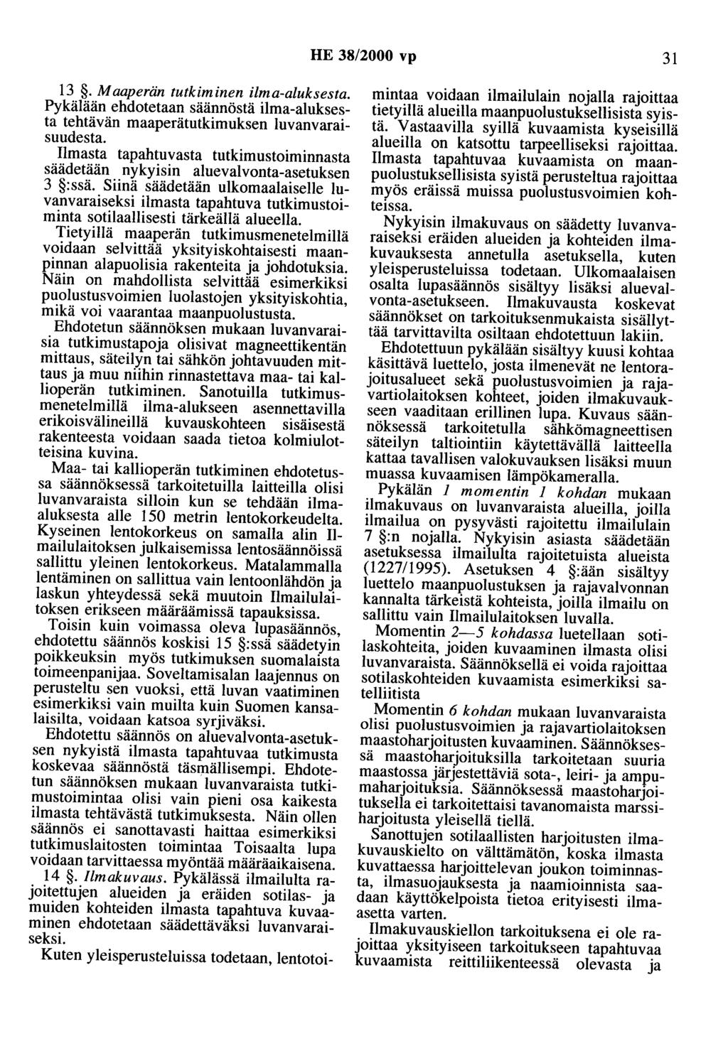 HE 38/2000 vp 31 13.Maaperän tutkiminen ilma-aluksesta. Pykälään ehdotetaan säännöstä ilma-aluksesta tehtävän maaperätutkimuksen luvanvaraisuudesta.