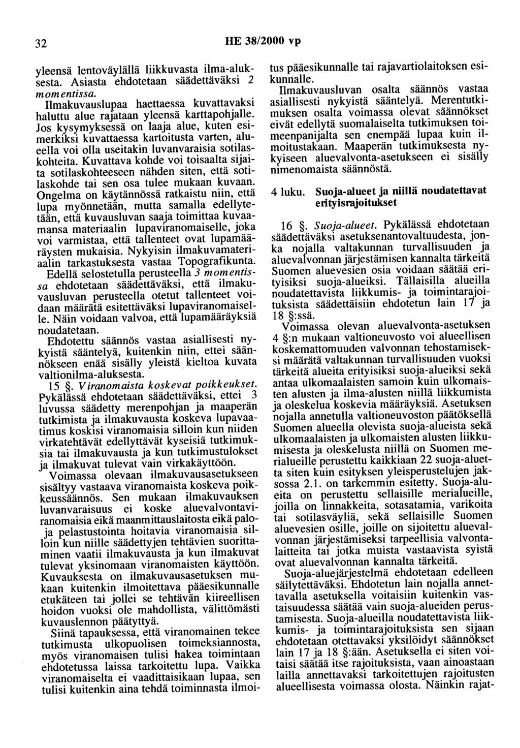 32 HE 38/2000 vp yleensä lentoväylällä liikkuvasta ilma-aluksesta. Asiasta ehdotetaan säädettäväksi 2 momentissa. Ilmakuvauslupaa haettaessa kuvattavaksi haluttu alue rajataan yleensä karttapohjalle.