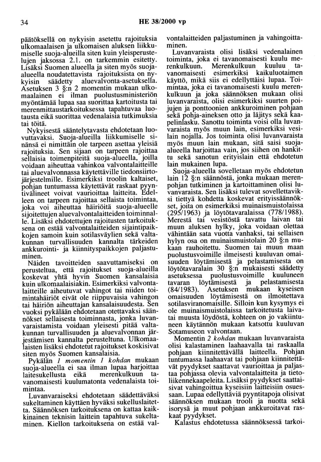 34 HE 38/2000 vp päätöksellä on nykyisin asetettu rajoituksia ulkomaalaisen ja ulkomaisen aluksen liikkumiselle suoja-alueilla siten kuin yleisperustelujen jaksossa 2.1. on tarkemmin esitetty.