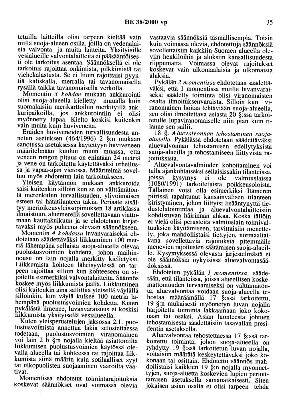 HE 38/2000 vp 35 tetuilla laitteilla olisi tarpeen kieltää vain niillä suoja-alueen osilla, joilla on vedenalaisia valvonta- ja muita laitteita.