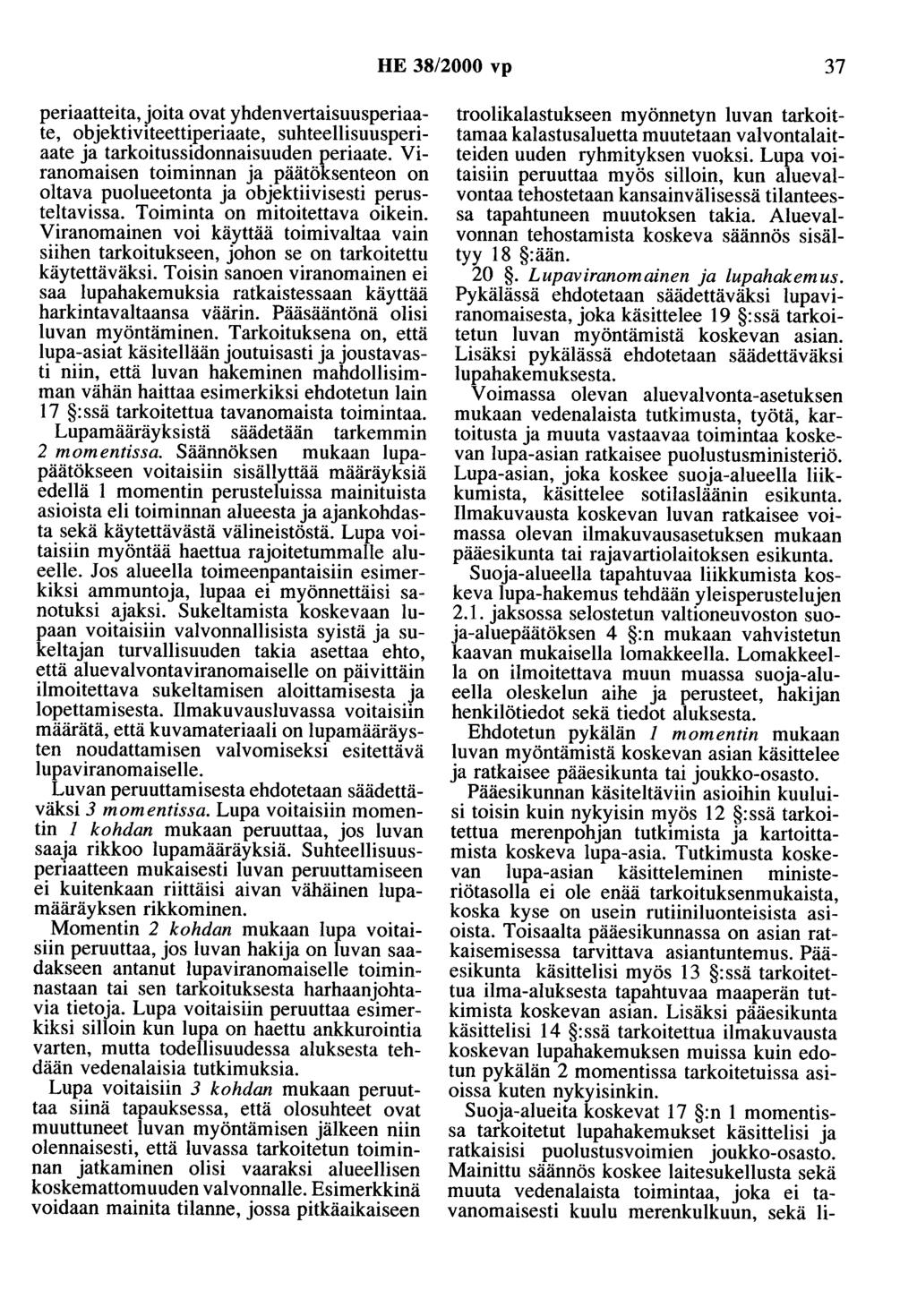 HE 38/2000 vp 37 periaatteita, joita ovat yhdenvertaisuusperiaate, objektiviteettiperiaate, suhteellisuusperiaate ja tarkoitussidonnaisuuden periaate.