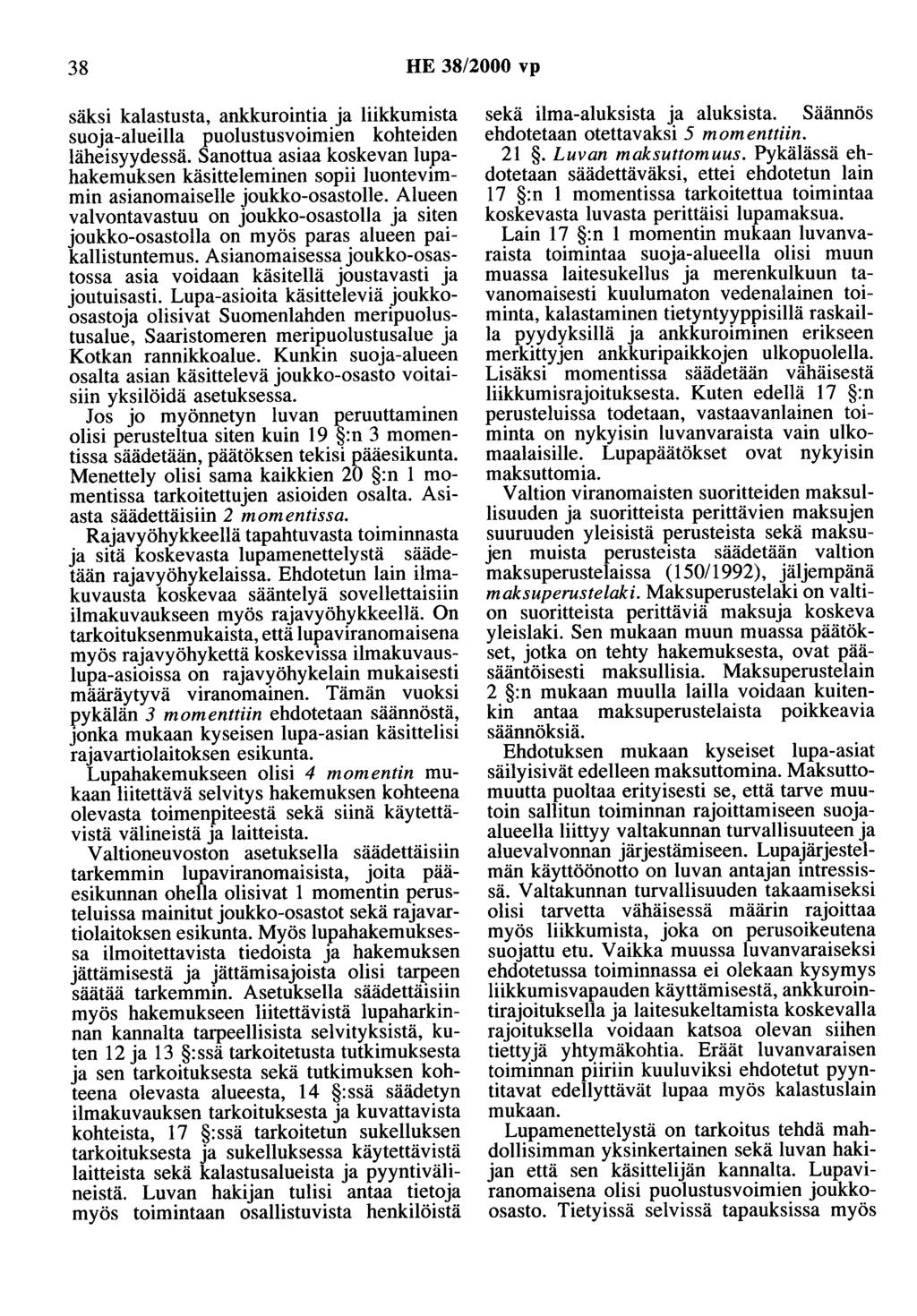 38 HE 38/2000 vp säksi kalastusta, ankkurointia ja liikkumista suoja-alueilla puolustusvoimien kohteiden läheisyydessä.
