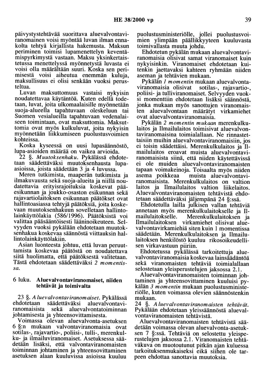 HE 38/2000 vp 39 päivystystehtävää suorittava aluevalvontaviranomainen voisi myöntää luvan ilman ennakolta tehtyä kirjallista hakemusta.