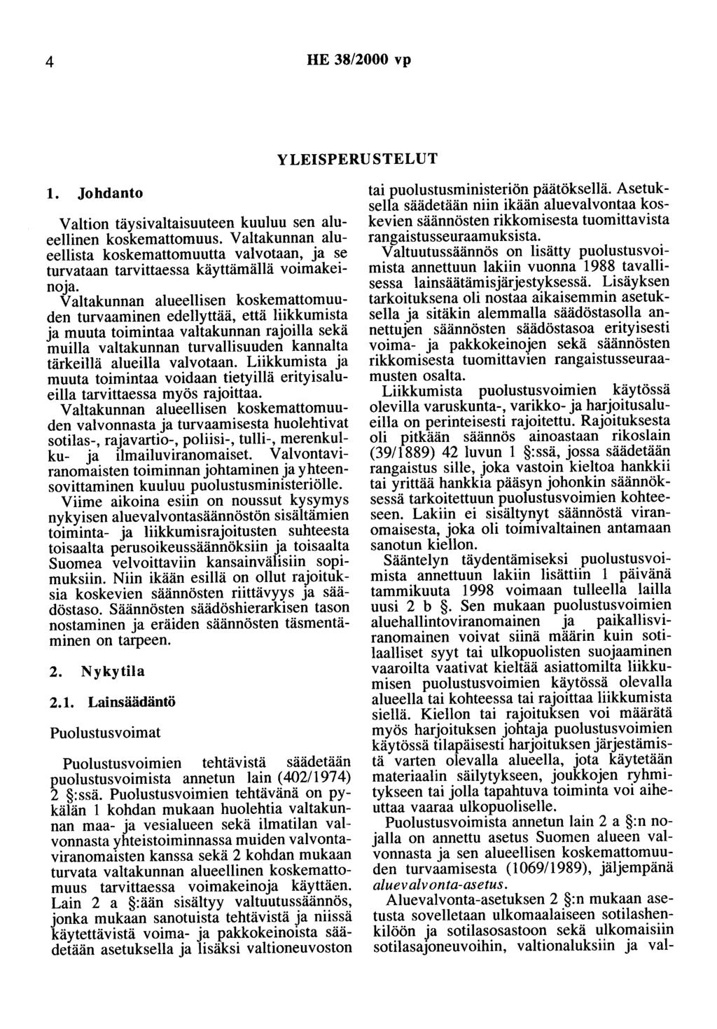 4 HE 38/2000 vp YLEISPERUSTELUT 1. Johdanto Valtion täysivaltaisuuteen kuuluu sen alueellinen koskemattomuus.