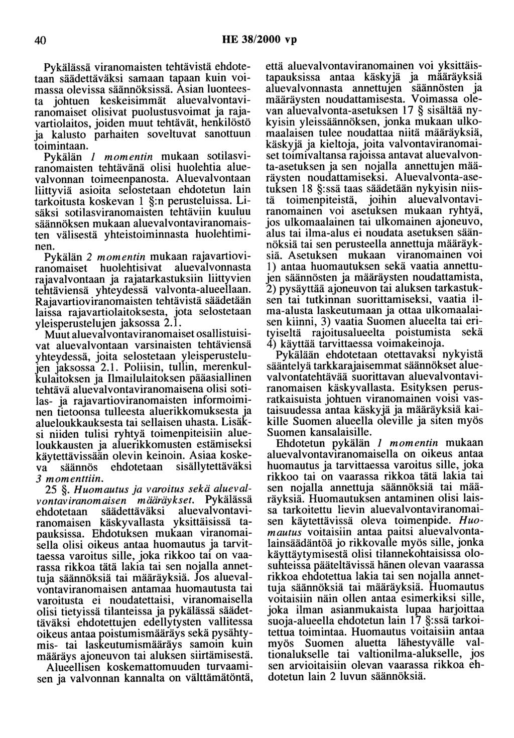 40 HE 38/2000 vp Pykälässä viranomaisten tehtävistä ehdotetaan säädettäväksi samaan tapaan kuin voimassa olevissa säännöksissä.