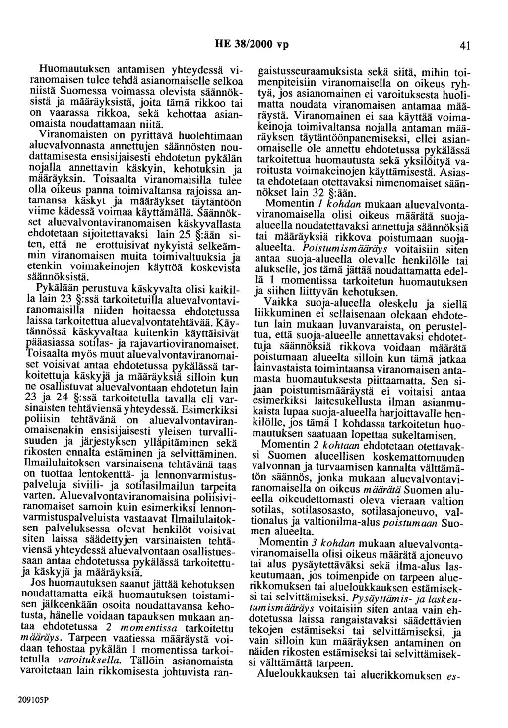 HE 38/2000 vp 41 Huomautuksen antamisen yhteydessä viranomaisen tulee tehdä asianomaiselle selkoa niistä Suomessa voimassa olevista säännöksistä ja määräyksistä, joita tämä rikkoo tai on vaarassa