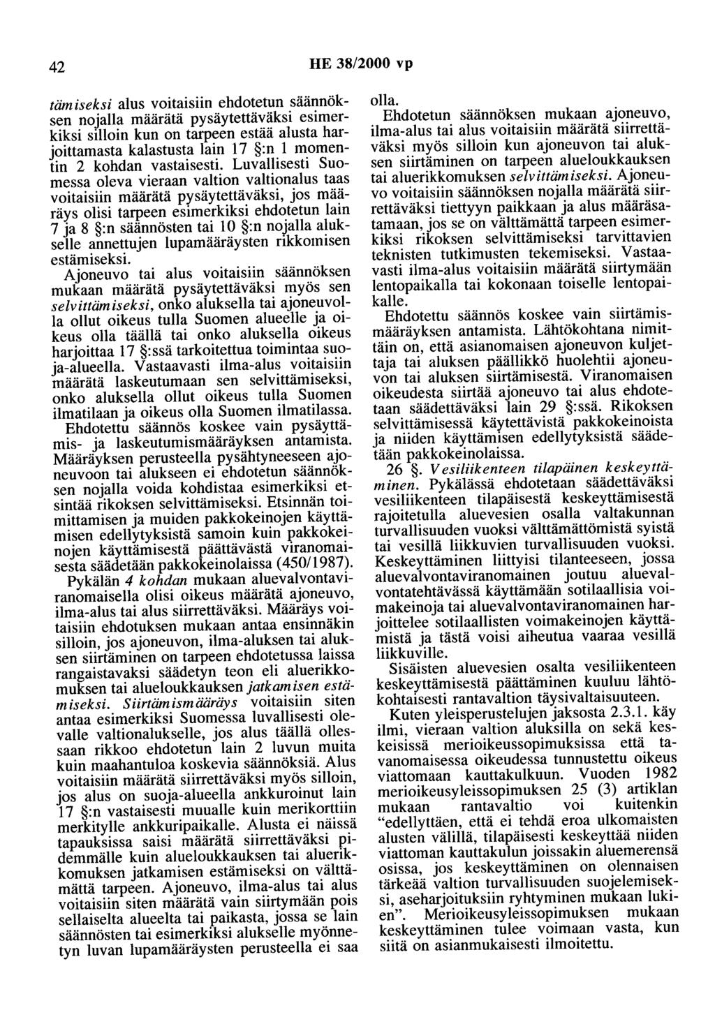 42 HE 38/2000 vp tämiseksi alus voitaisiin ehdotetun säännöksen nojalla määrätä pysäytettäväksi esimerkiksi silloin kun on tarpeen estää alusta harjoittamasta kalastusta lain 17 :n 1 momentin 2