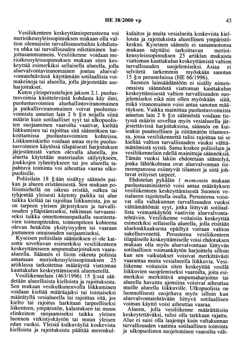 HE 38/2000 vp 43 Vesiliikenteen keskeyttämisperusteena voi merioikeusyleissopimuksen mukaan olla valtion olennaisiin turvallisuusetuihin kohdistuva uhka tai turvallisuuden edistäminen