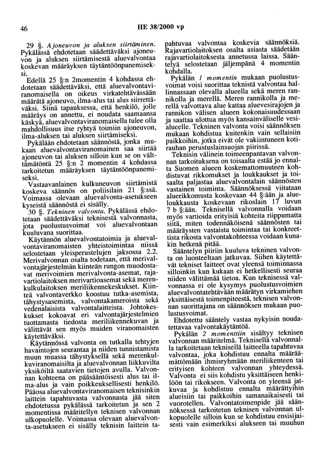 46 HE 38/2000 vp 29. Ajoneuvon ja aluksen siirtammen. Pykälässä ehdotetaan säädettäväksi ajoneuvon ja aluksen siirtämisestä aluevalvontaa koskevan määräyksen täytäntöönpanemiseksi.