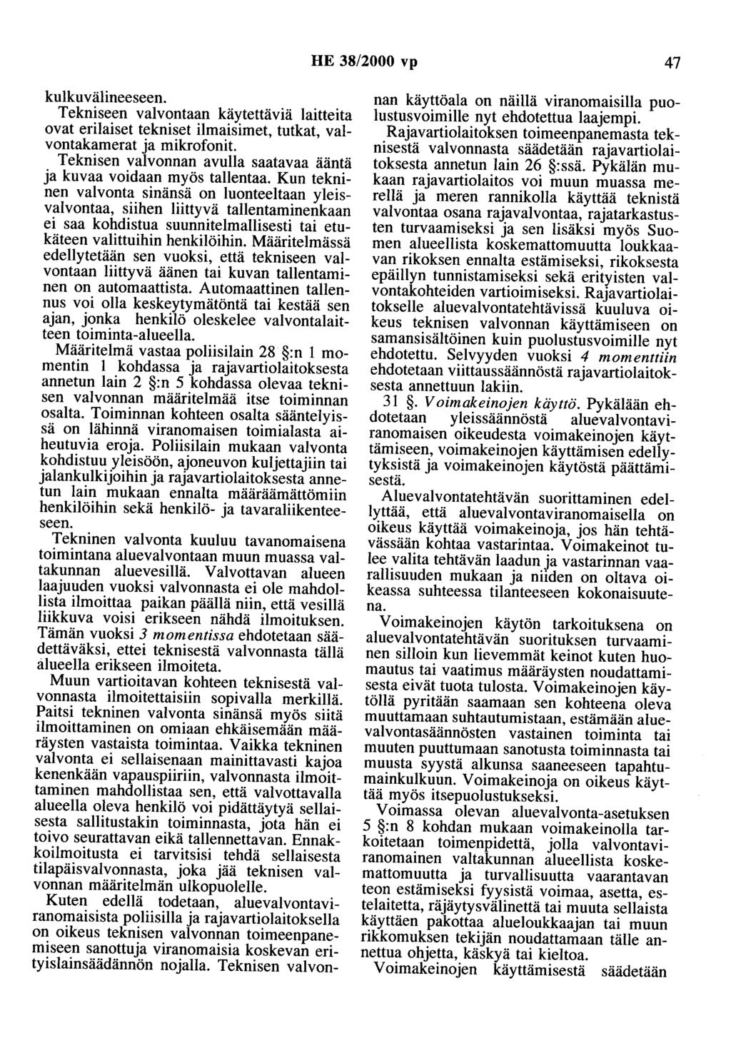 HE 38/2000 vp 47 kulkuvälineeseen. Tekniseen valvontaan käytettäviä laitteita ovat erilaiset tekniset ilmaisimet, tutkat, valvontakamerat ja mikrofonit.