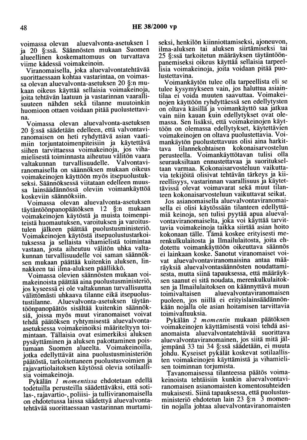 48 HE 38/2000 vp voimassa olevan aluevalvonta-asetuksen 1 ja 20 :ssä. Säännösten mukaan Suomen alueellinen koskemattomuus on turvattava viime kädessä voimakeinoin.