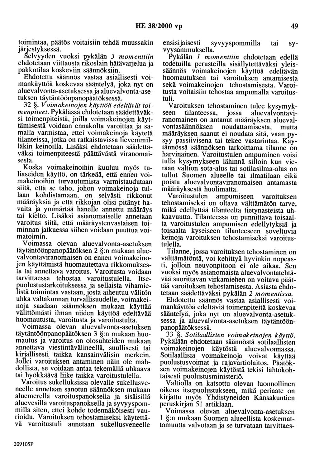 HE 38/2000 vp 49 toimintaa, päätös voitaisiin tehdä muussakin järjestyksessä. Selvyyden vuoksi pykälän 3 momenttiin ehdotetaan viittausta rikoslain hätävarjelua ja pakkotilaa koskeviin säännöksiin.
