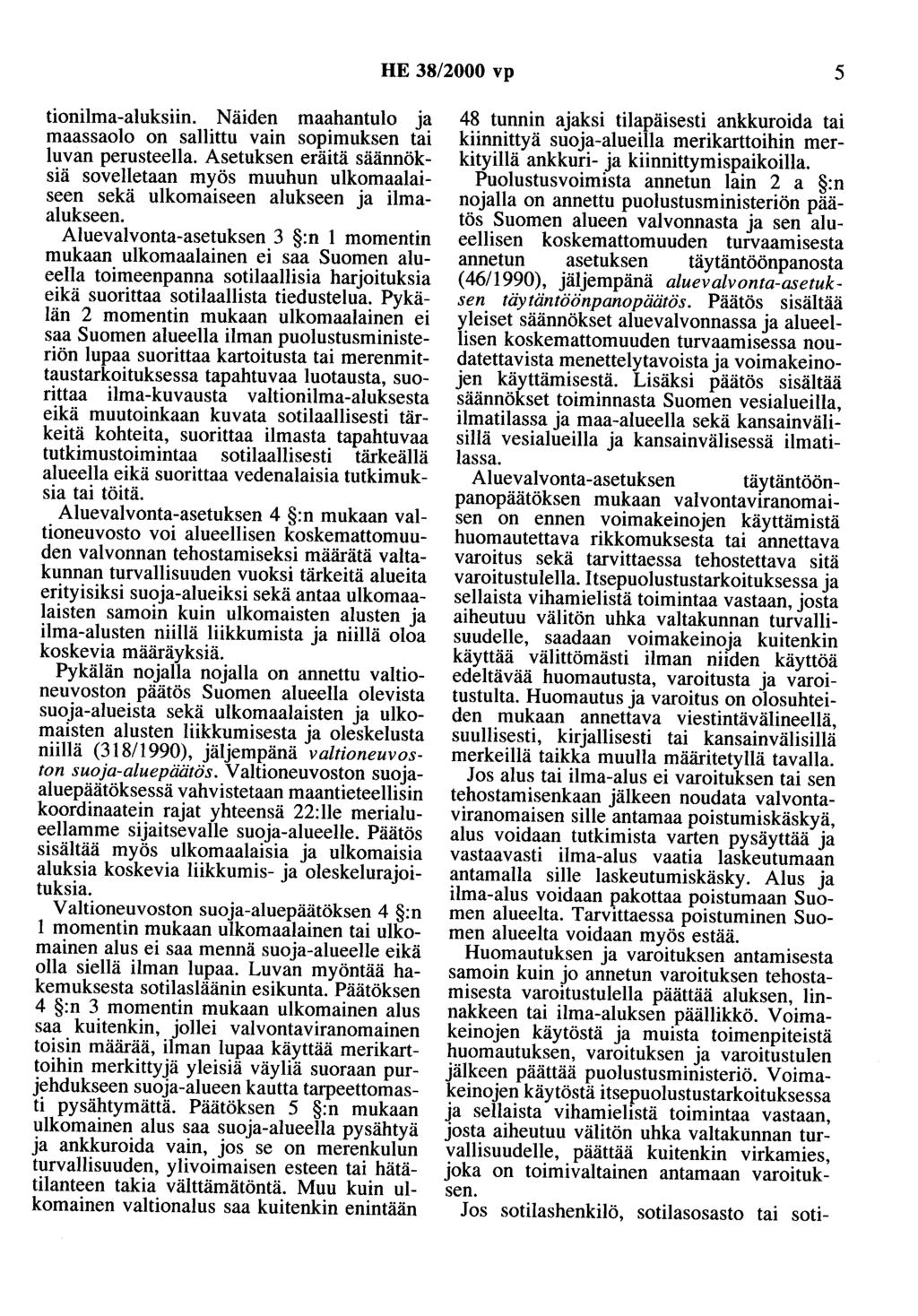 HE 38/2000 vp 5 tionilma-aluksiin. Näiden maahantulo ja maassaolo on sallittu vain sopimuksen tai luvan perusteella.