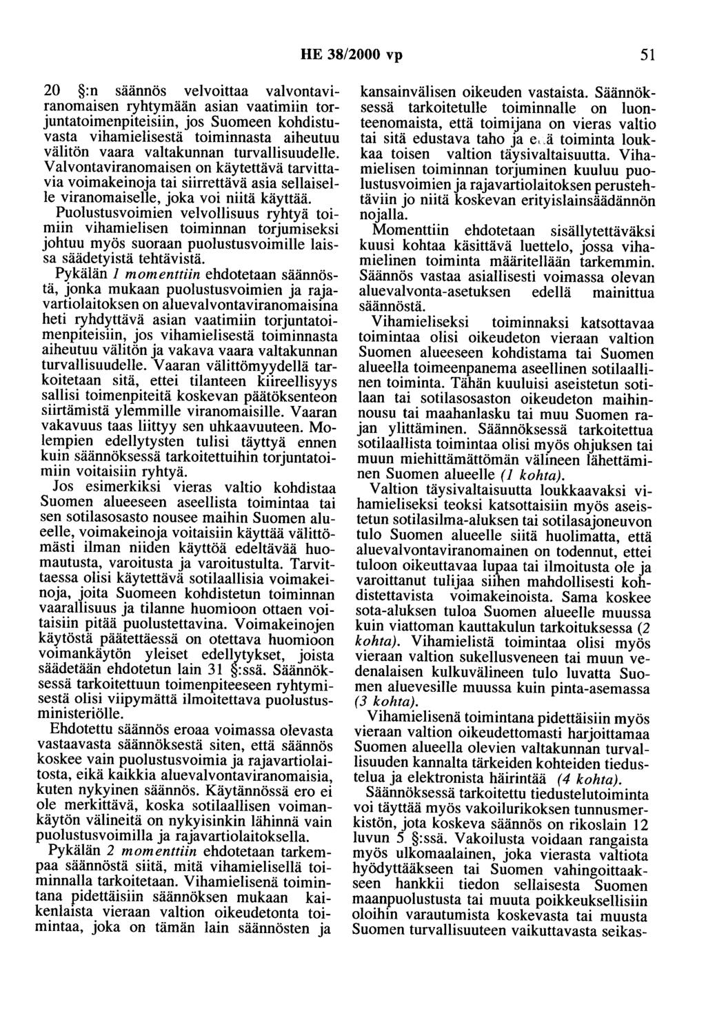 HE 38/2000 vp 51 20 :n saannös velvoittaa valvontaviranomaisen ryhtymään asian vaatimiin torjuntatoimenpiteisiin, jos Suomeen kohdistuvasta vihamielisestä toiminnasta aiheutuu välitön vaara