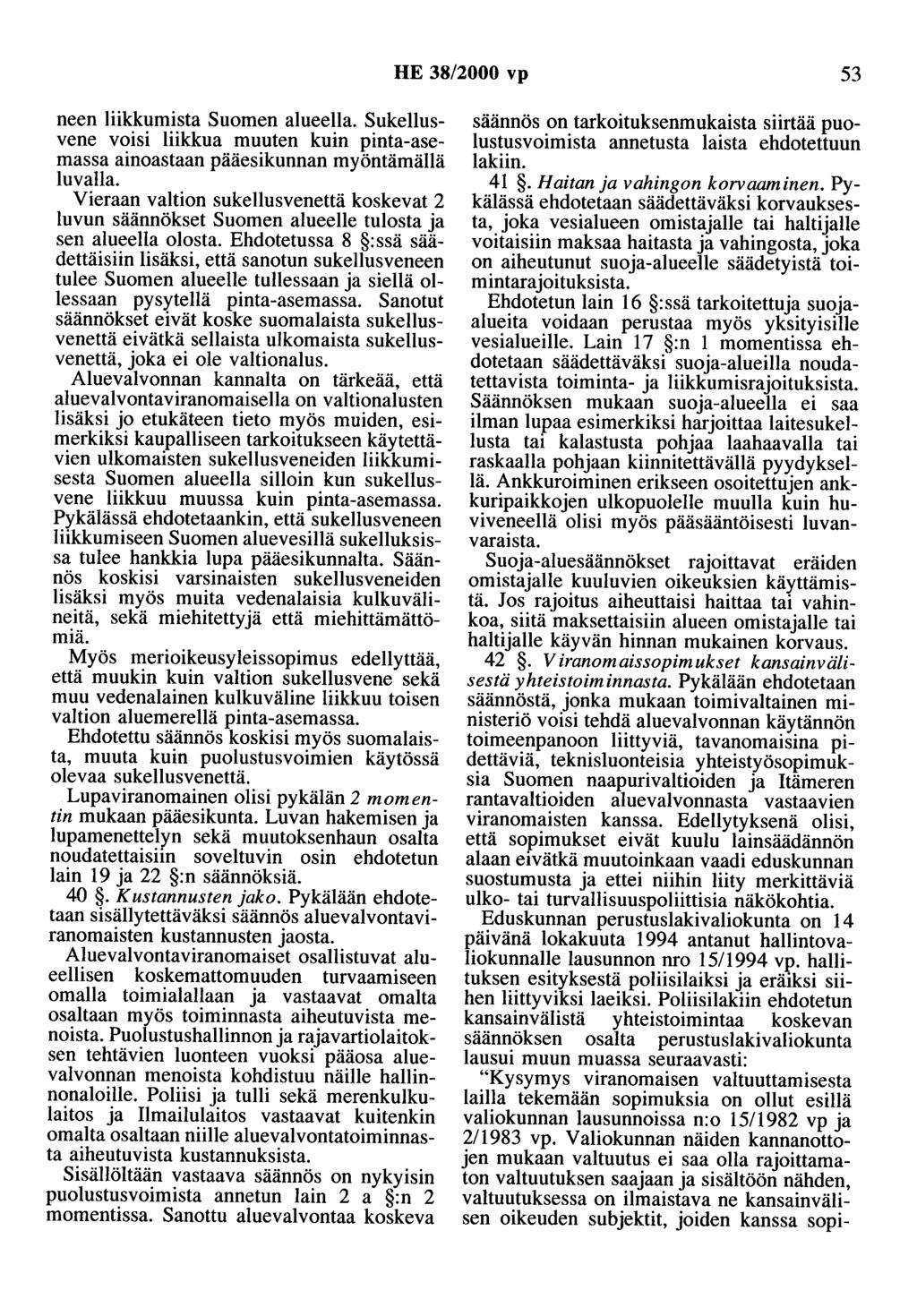 HE 38/2000 vp 53 neen liikkumista Suomen alueella. Sukellusvene voisi liikkua muuten kuin pinta-asemassa ainoastaan pääesikunnan myöntämällä luvalla.