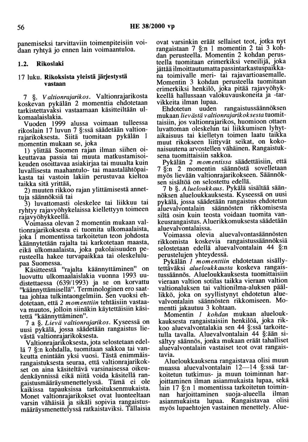 56 HE 38/2000 vp panemiseksi tarvittaviin toimenpiteisiin voidaan ryhtyä jo ennen lain voimaantuloa. 1.2. Rikoslaki 17 luku. Rikoksista yleistä järjestystä vastaan 7. V altionrajarikos.