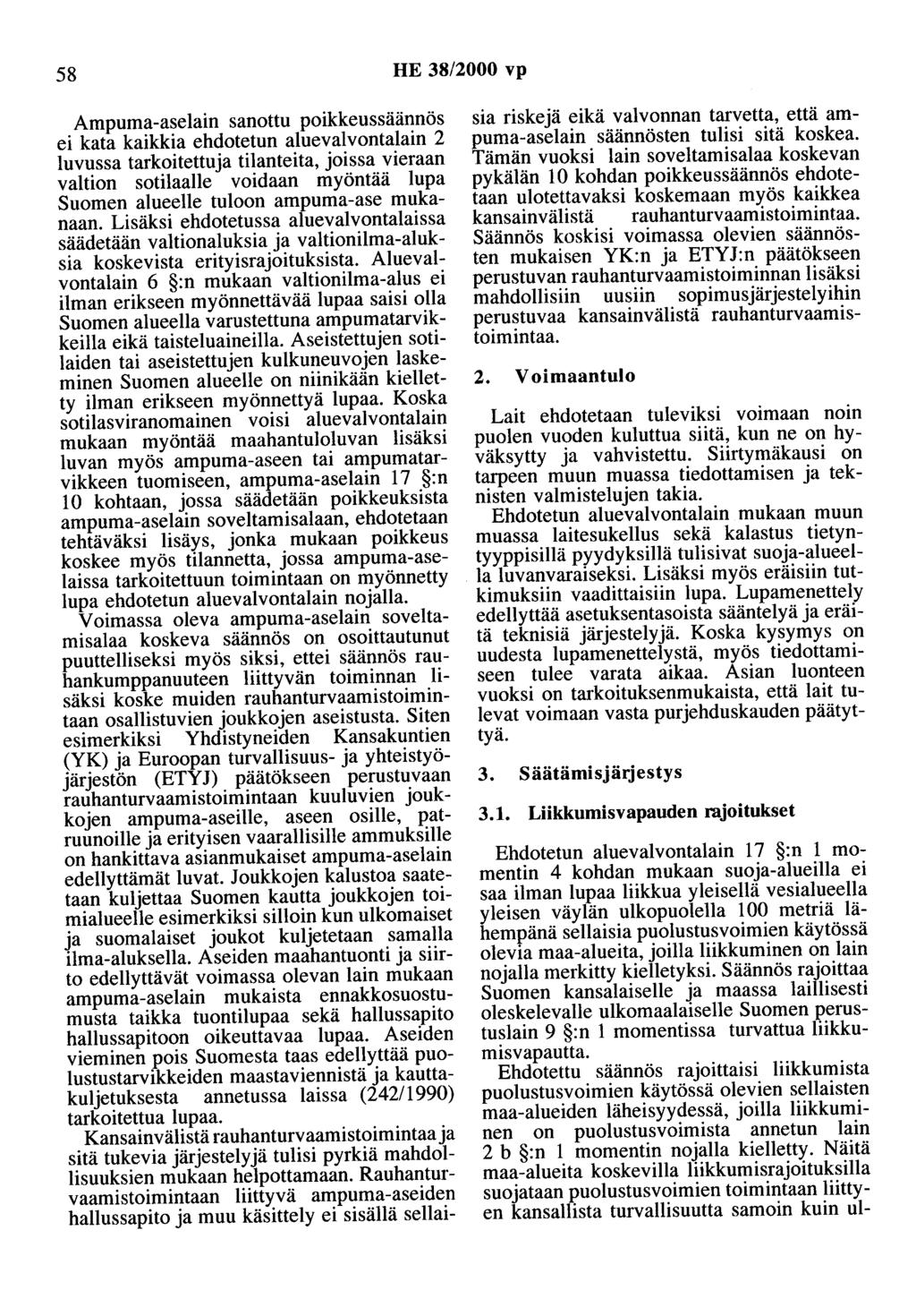 58 HE 38/2000 vp Ampuma-aselain sanottu poikkeussäännös ei kata kaikkia ehdotetun aluevalvontalain 2 luvussa tarkoitettuja tilanteita, joissa vieraan valtion sotilaalle voidaan myöntää lupa Suomen
