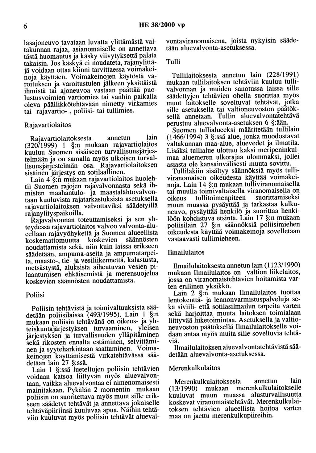 6 HE 38/2000 vp lasajoneuvo tavataan luvatta ylittämästä valtakunnan rajaa, asianomaiselle on annettava tästä huomautus ja käsky viivytyksettä palata takaisin.