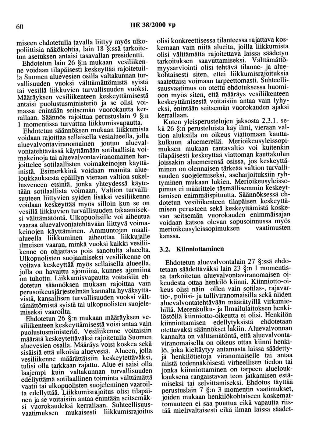 60 HE 38/2000 vp miseen ehdotetuna tavalla liittyy myös ulkopoliittisia näkökohtia, lain 18 :ssä tarkoitetun asetuksen antaisi tasavallan presidentti.