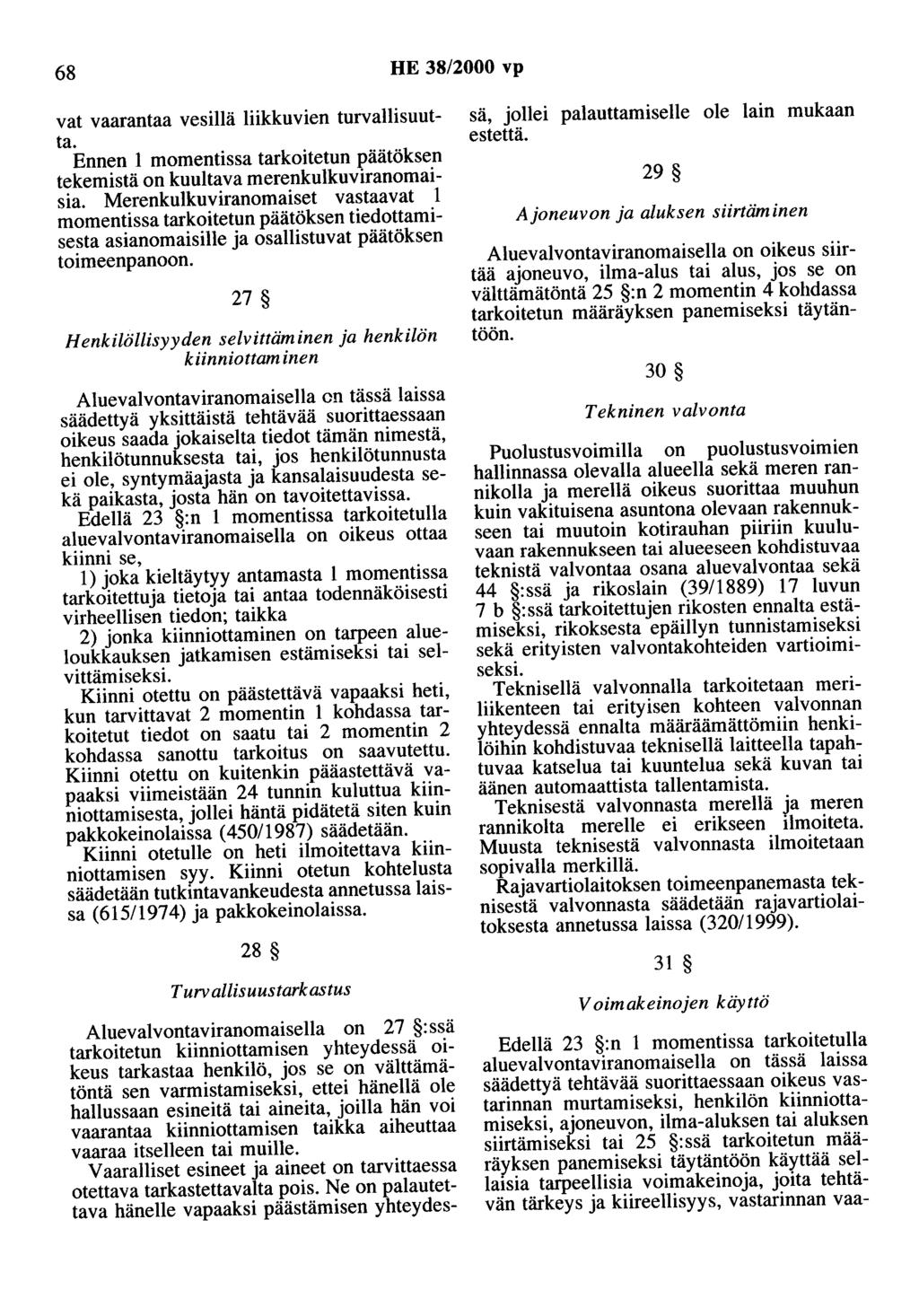 68 HE 38/2000 vp vat vaarantaa vesillä liikkuvien turvallisuutta. Ennen 1 momentissa tarkoitetun päätöksen tekemistä on kuultava merenkulkuviranomaisia.