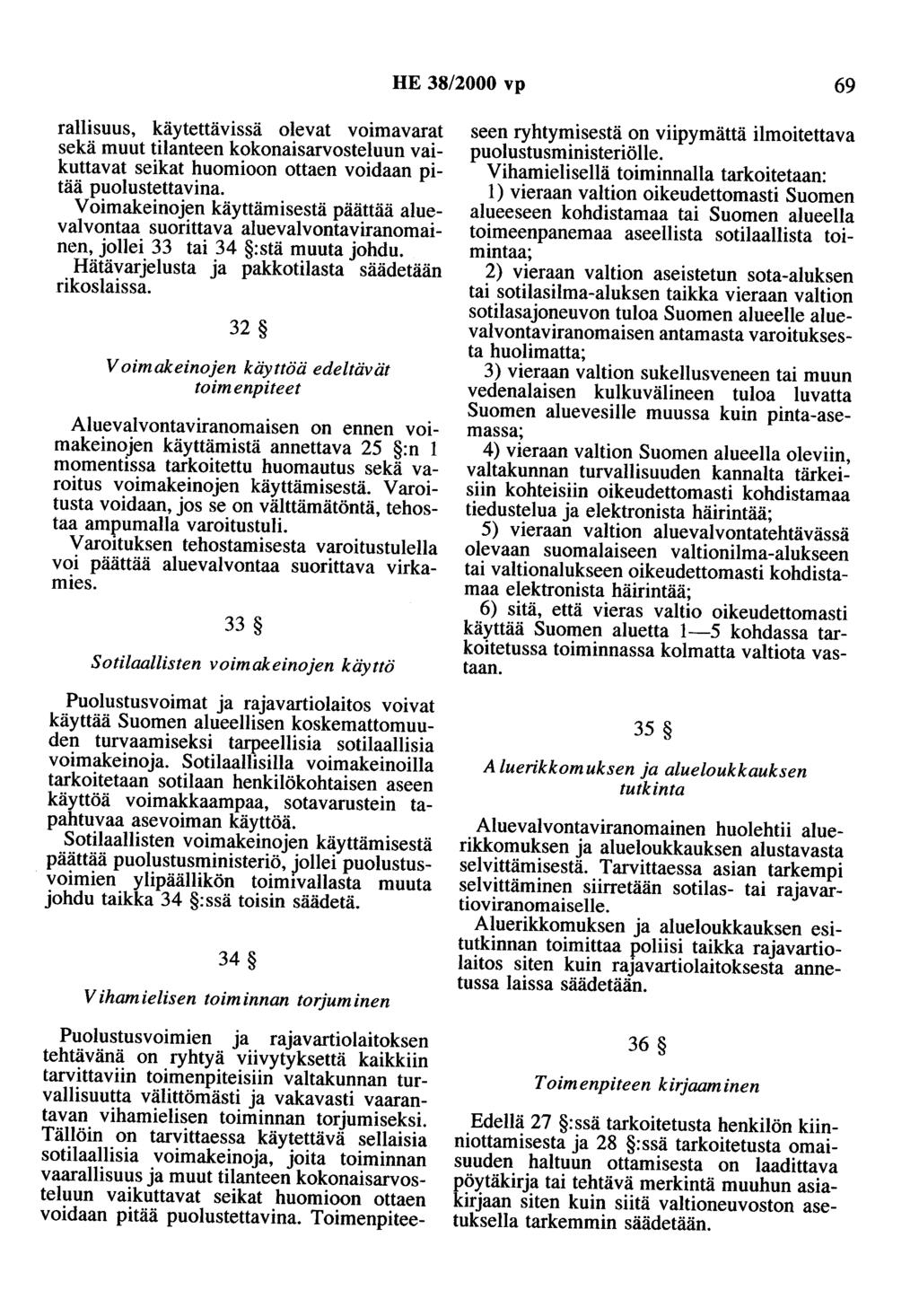 HE 38/2000 vp 69 rallisuus, käytettävissä olevat voimavarat sekä muut tilanteen kokonaisarvosteluun vaikuttavat seikat huomioon ottaen voidaan pitää puolustettavina.