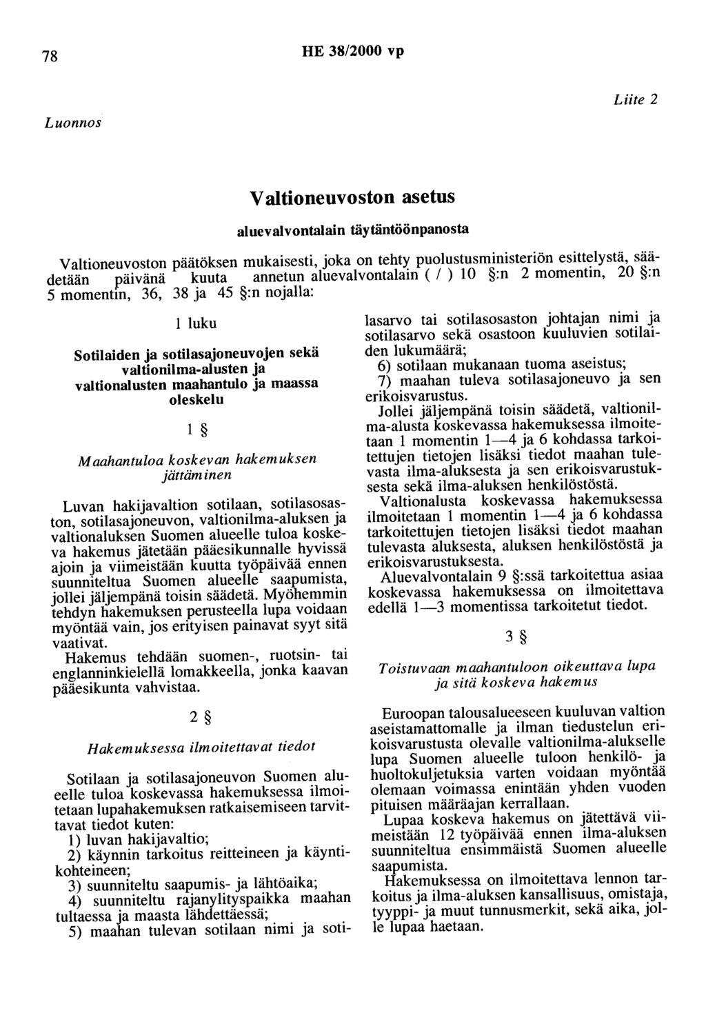 78 HE 38/2000 vp Luonnos Liite 2 V aitioneuvoston asetus aluevalvontalain täytäntöönpanosta Valtioneuvoston päätöksen mukaisesti, joka on tehty puolustusministeriön esittelystä, säädetään päivänä