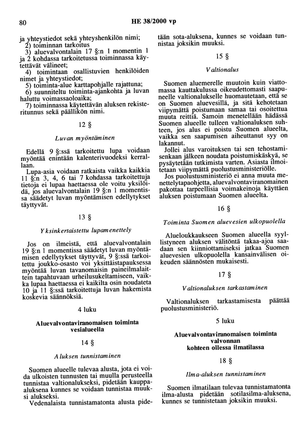 80 HE 38/2000 vp ja yhteystiedot sekä yhteyshenkilön nimi; 2) toiminnan tarkmtus 3) aluevalvontalain 17 :n 1 momentin 1 ja 2 kohdassa tarkoitetussa toiminnassa käytettävät välineet; 4) toimintaan