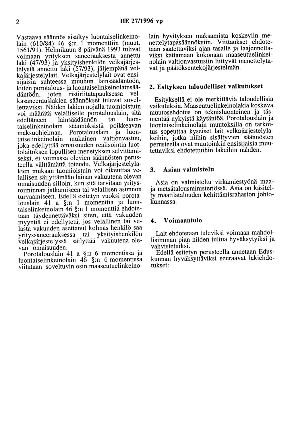 2 HE 27/1996 vp Vastaava säännös sisältyy luontaiselinkeinolain (610/84) 46 :n 1 momenttiin (muut. 1561/91).