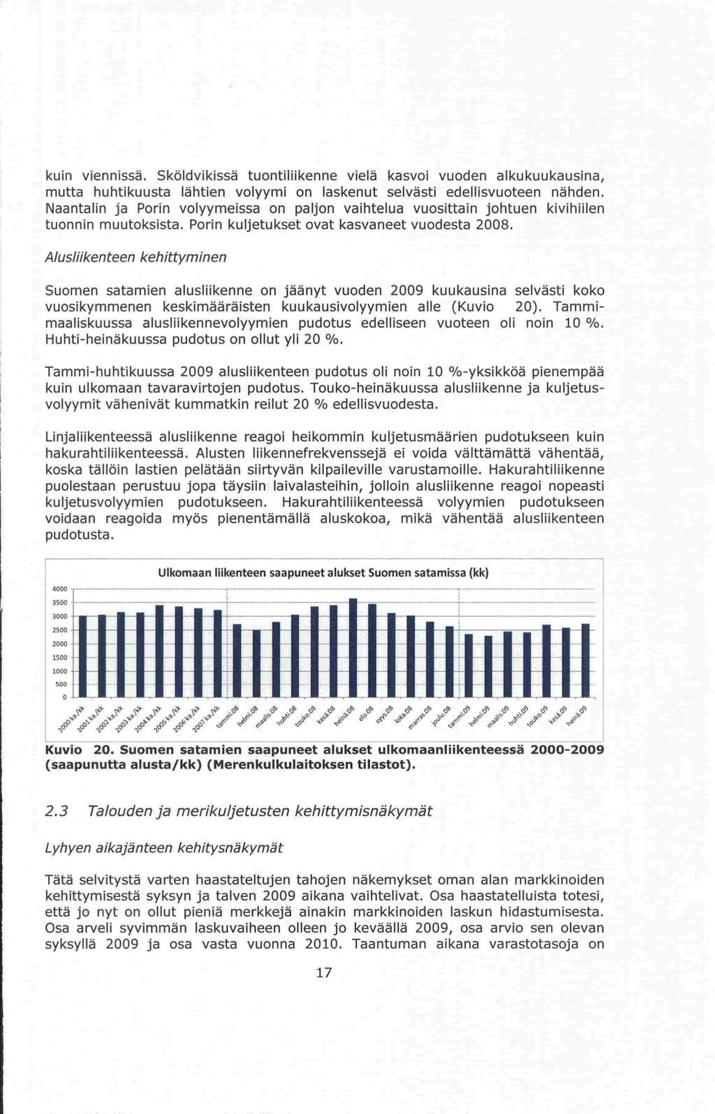 Lyhyen Osa kuin viennissä. Sköldvikissä tuontililkenne vielä kasvoi vuoden alkukuukausina, mutta huhtikuusta lähtien volyymi on laskenut selvästi edellisvuoteen nähden.