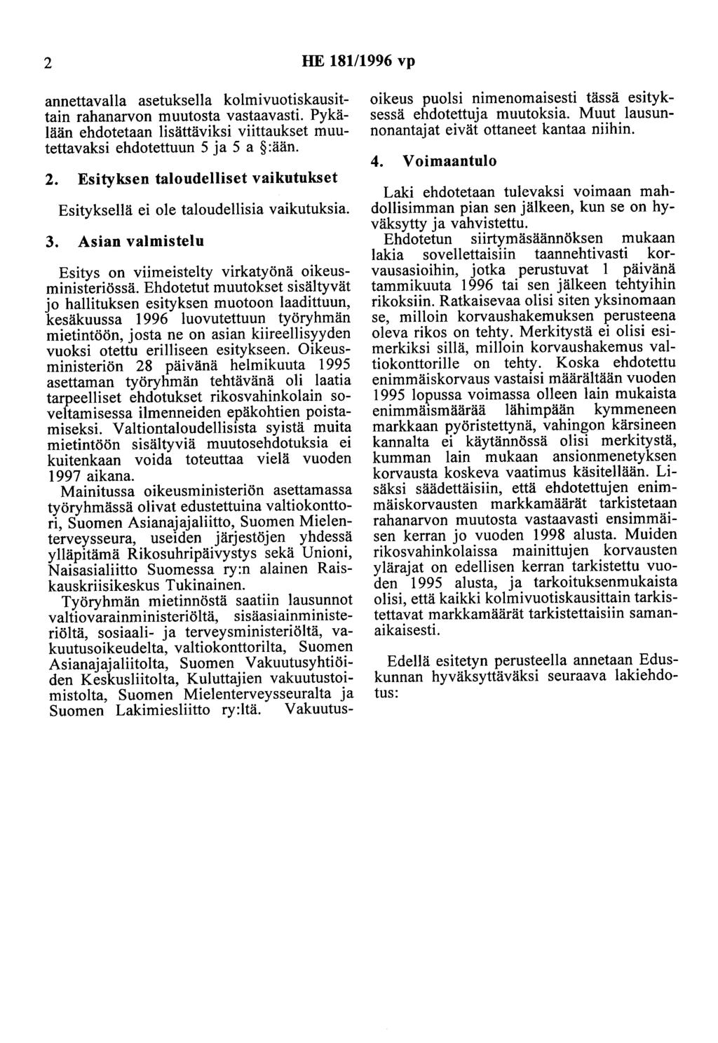 2 HE 181/1996 vp annettavana asetuksella kolmivuotiskausittain rahanarvon muutosta vastaavasti. Pykälään ehdotetaan lisättäviksi viittaukset muutettavaksi ehdotettuun 5 ja 5 a :ään. 2.