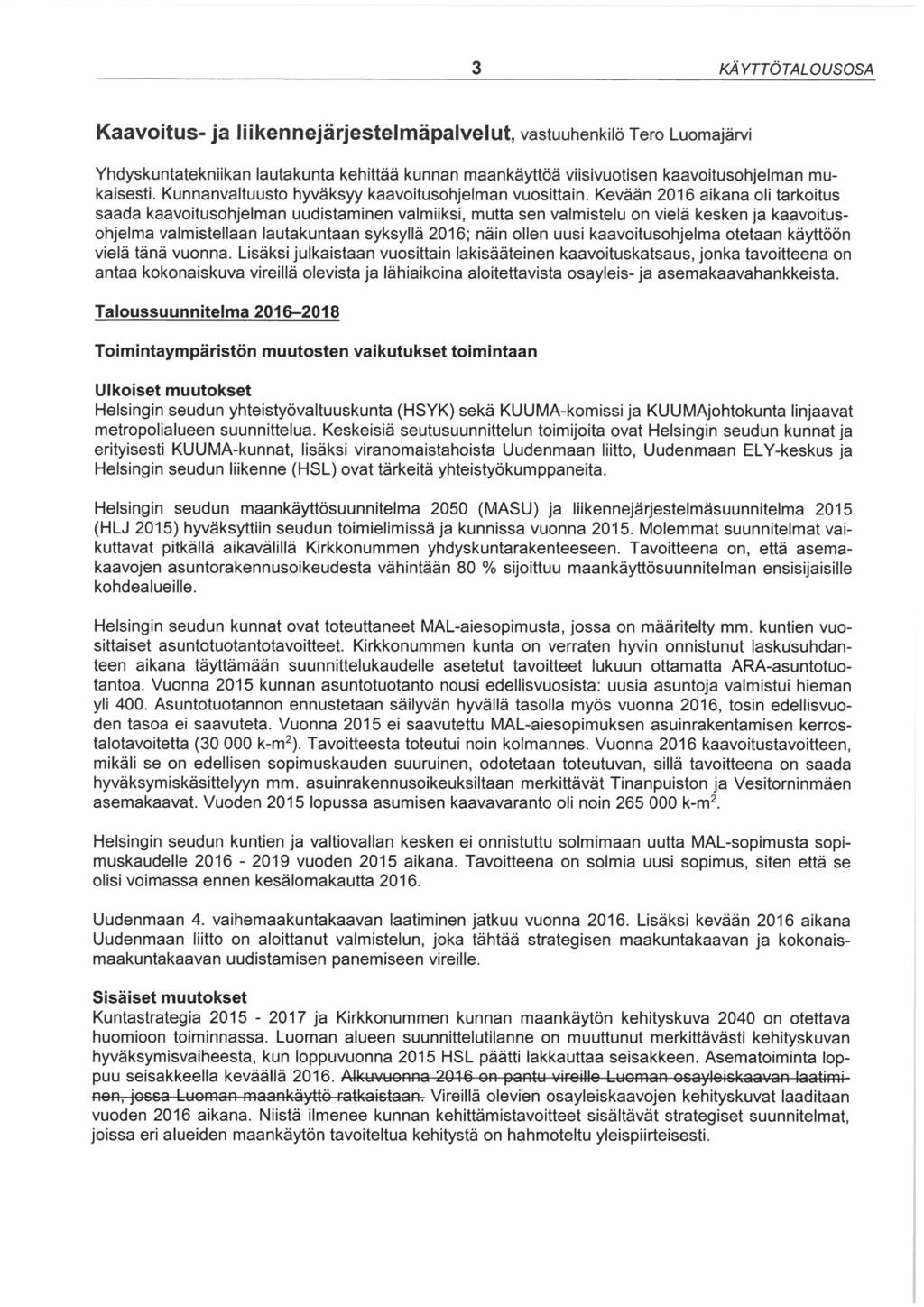KÄYTTÖTALOUSOSA Kaavitus- ja liikennejärjestelmäpalvelut, vastuuhenkilö Ter Lumajärvi Yhdyskuntatekniikan lautakunta kehittää kunnan maankäyttöä viisivutisen kaavitushjelman mukaisesti.