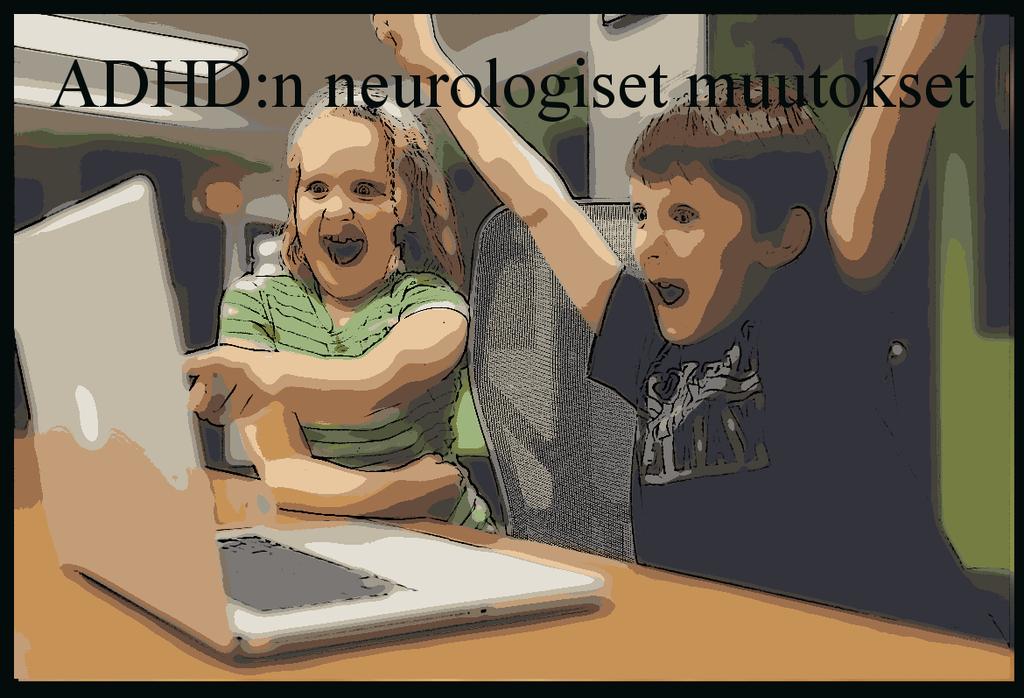 ADHD:n neurologiset muutokset ADHD:n neurologiset muutokset: 15.2.