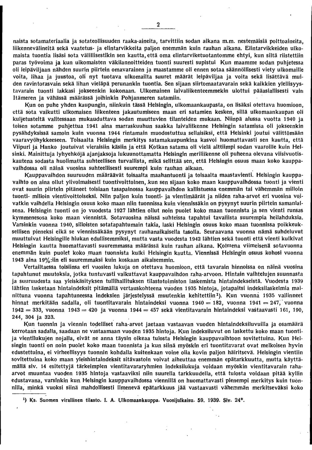 2 naista sota materiaalia ja sota teollisuuden raakaaineita, tarvittiin sodan aikana m.m. nestemäisiä polttoaineita, liikennevälineitä sekä vaatetus ja elintarvikkeita paljon enemmän kuin rauhan aikana.