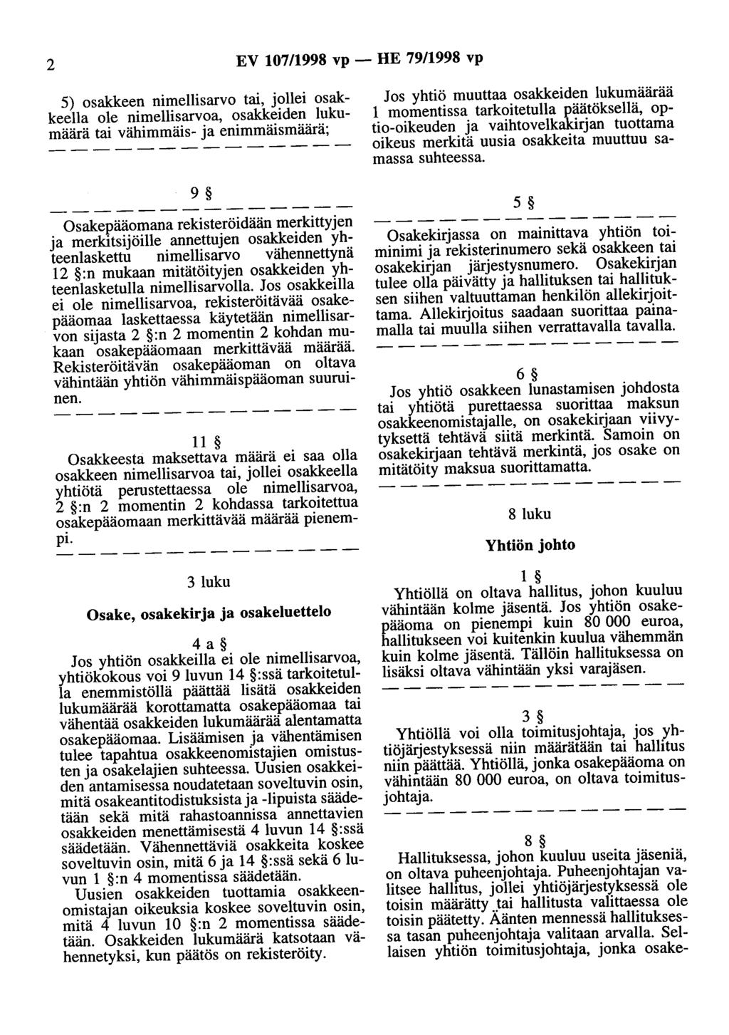 2 EV 10711998 vp- HE 79/1998 vp 5) osakkeen nimellisarvo tai, jollei osakkeella ole nimellisarvoa, osakkeiden lukumäärä tai vähimmäis- ja enimmäismäärä; 9 Osakepääomana rekisteröidään merkittyjen ja