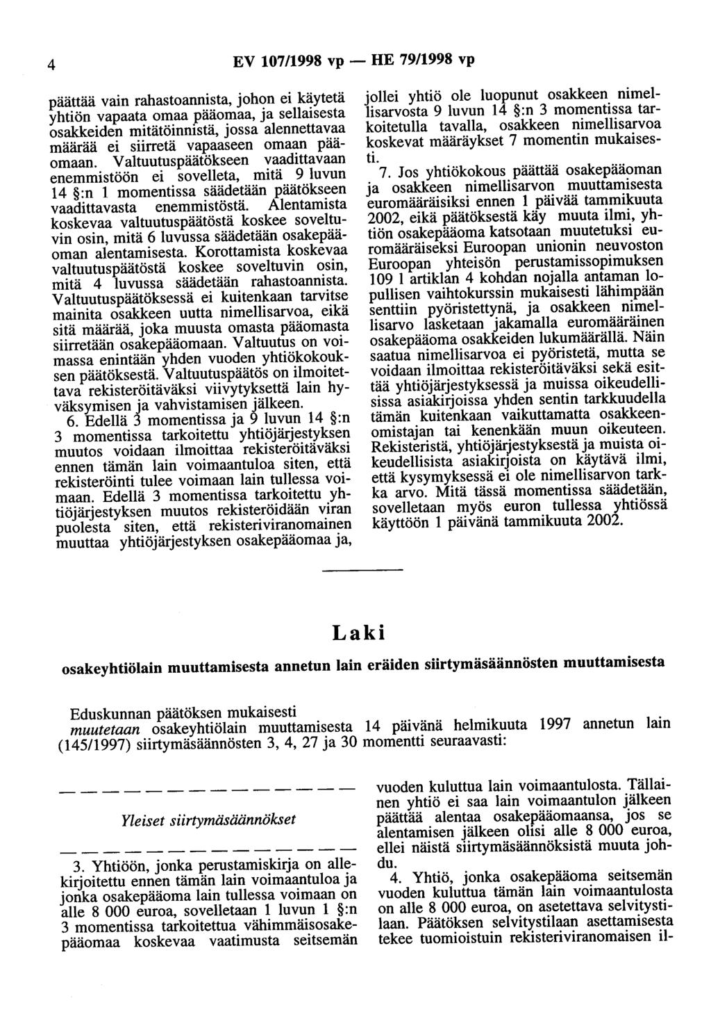 4 EV 10711998 vp- HE 79/1998 vp päättää vain rahastoannista, johon ei käytetä yhtiön vapaata omaa pääomaa, ja sellaisesta osakkeiden mitätöinnistä, jossa alennettavaa määrää ei siirretä vapaaseen