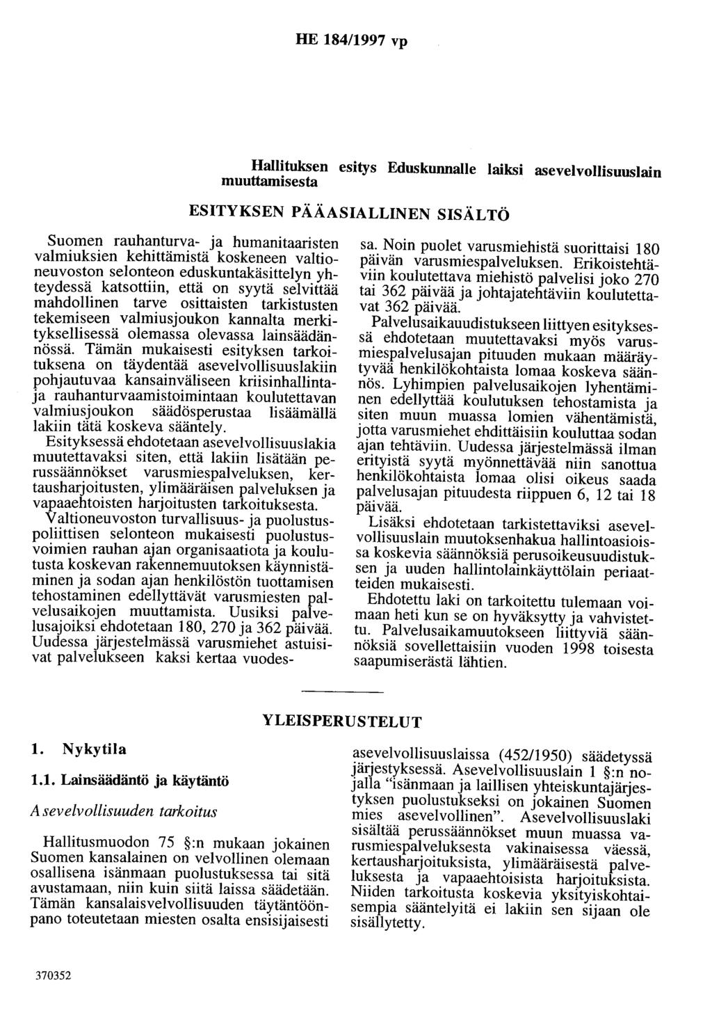 HE 184/1997 vp Hallituksen esitys Eduskunnalle laiksi asevelvollisuuslain muuttamisesta ESITYKSEN PÄÄASIALLINEN SISÄLTÖ Suomen rauhanturva- ja humanitaaristen valmiuksien kehittämistä koskeneen