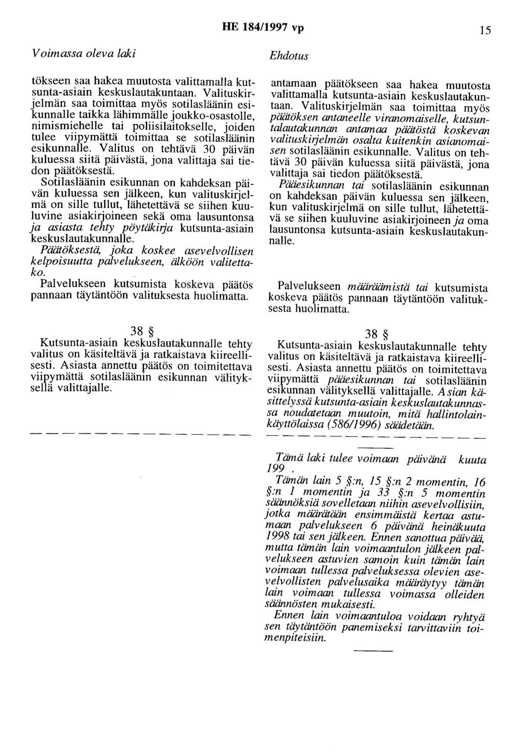 HE 184/1997 vp 15 Voimassa oleva laki tökseen saa hakea muutosta valittamalla kutsunta-asiain keskuslautakuntaan.