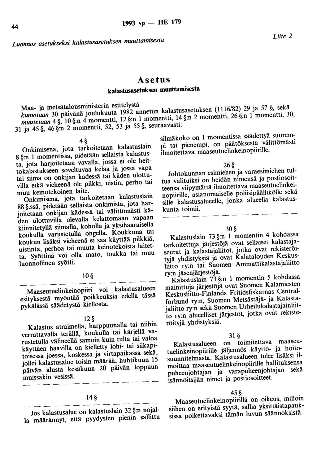 44 1993 vp - HE 179 Luonnos asetukseksi kalastusasetuksen muuttamisesta Liite 2 Asetus kalastusasetuksen muuttamisesta Maa- ja metsätalousministerin esittelystä kumotaan 30 päivänä joulukuuta 1982