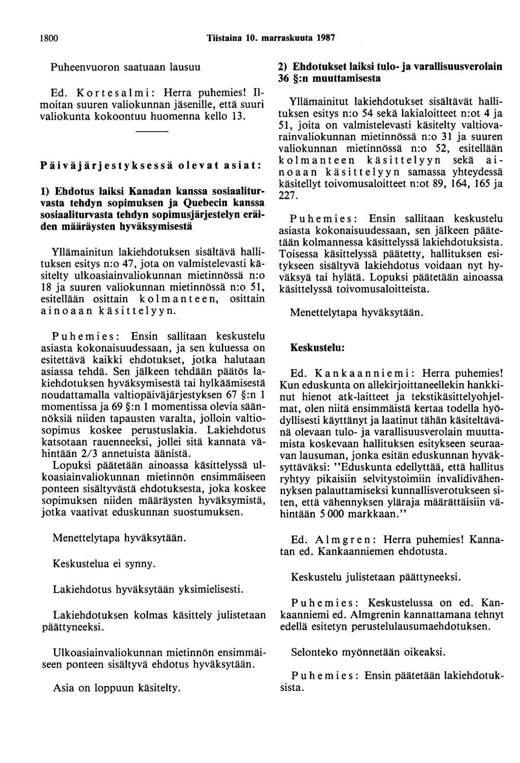 1800 Tiistaina 10. marraskuuta 1987 Puheenvuoron saatuaan lausuu Ed. Korte s a 1m i: Herra puhemies! Ilmoitan suuren valiokunnan jäsenille, että suuri valiokunta kokoontuu huomenna kello 13.