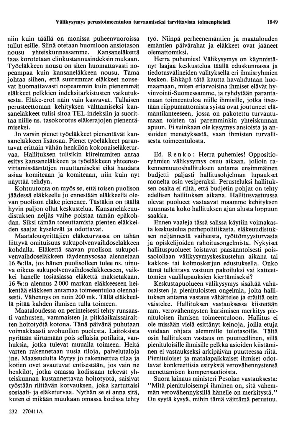 Välikysymys perustoimeentulon turvaamiseksi tarvittavista toimenpiteistä 1849 niin kuin täällä on monissa puheenvuoroissa tullut esille. Siinä otetaan huomioon ansiotason nousu yhteiskunnassamme.