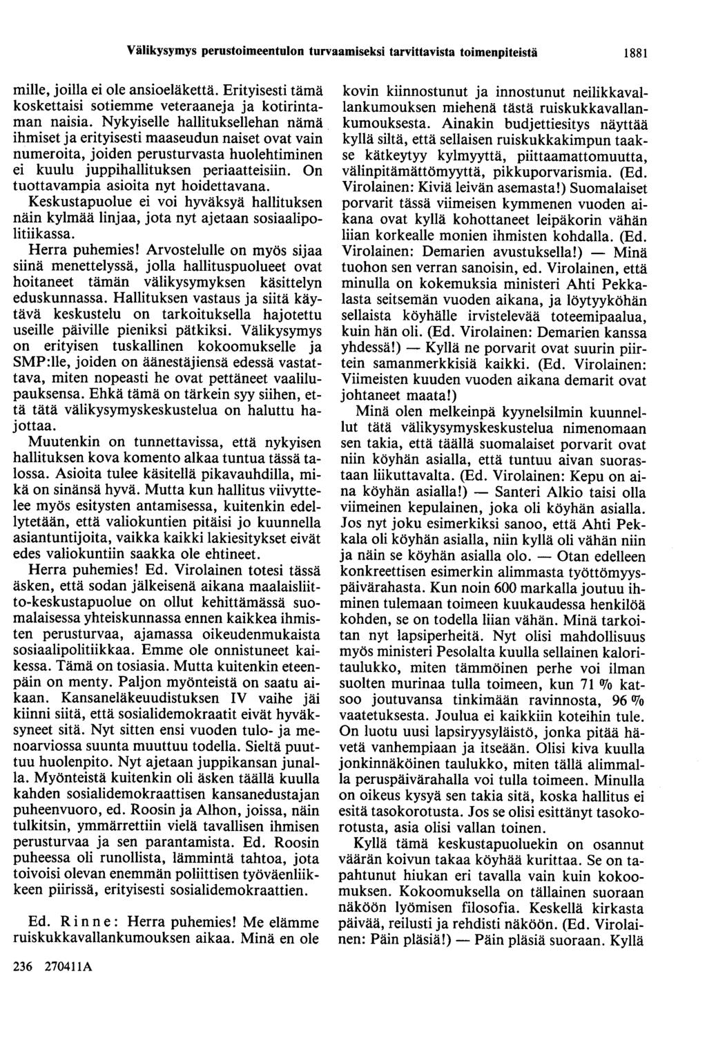 Välikysymys perustoimeentulon turvaamiseksi tarvittavista toimenpiteistä 1881 mille, joilla ei ole ansioeläkettä. Erityisesti tämä koskettaisi sotiemme veteraaneja ja kotirintaman naisia.