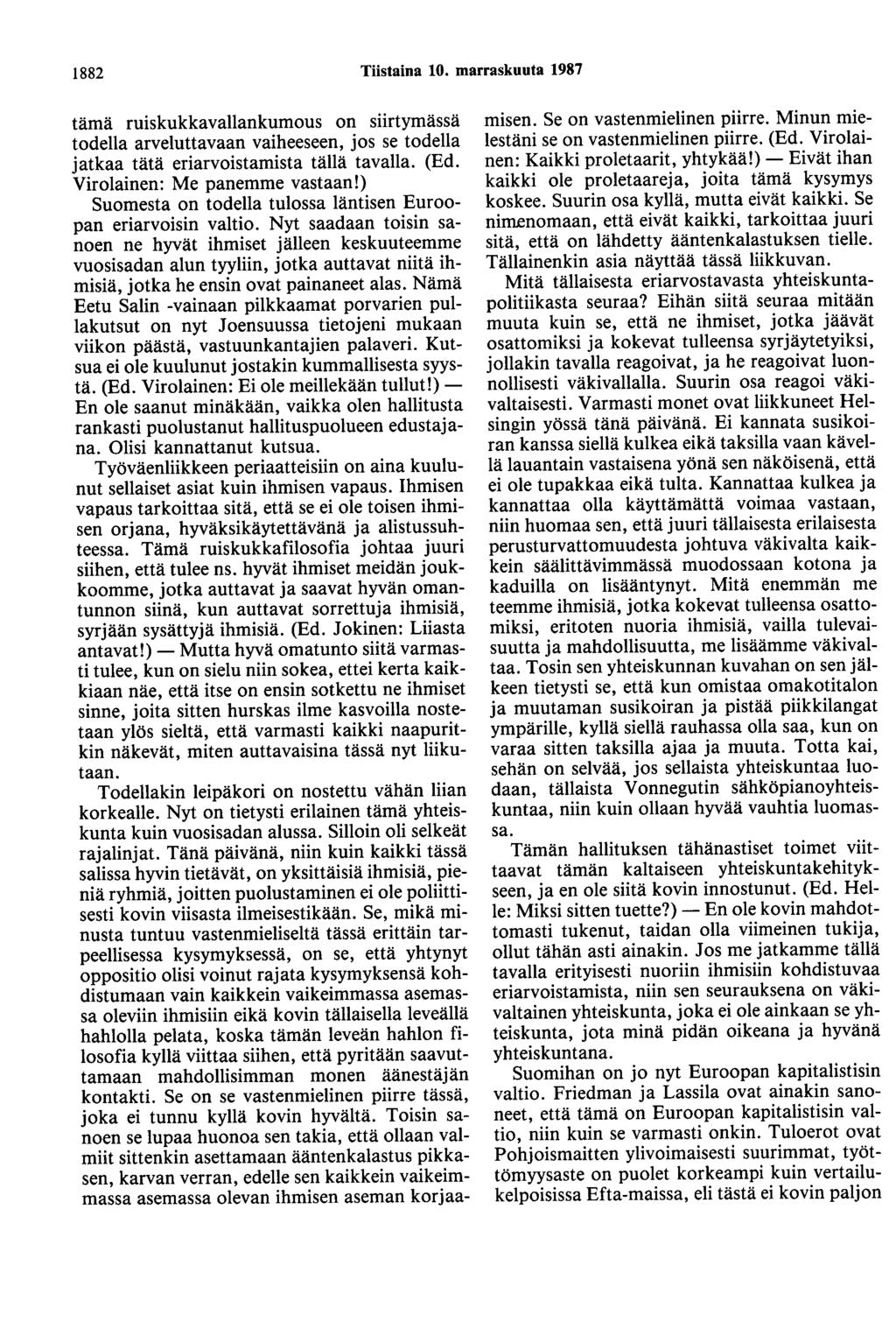 1882 Tiistaina 10. marraskuuta 1987 tämä ruiskukkavallankumous on siirtymässä todella arvetuttavaan vaiheeseen, jos se todella jatkaa tätä eriarvoistamista tällä tavalla. (Ed.
