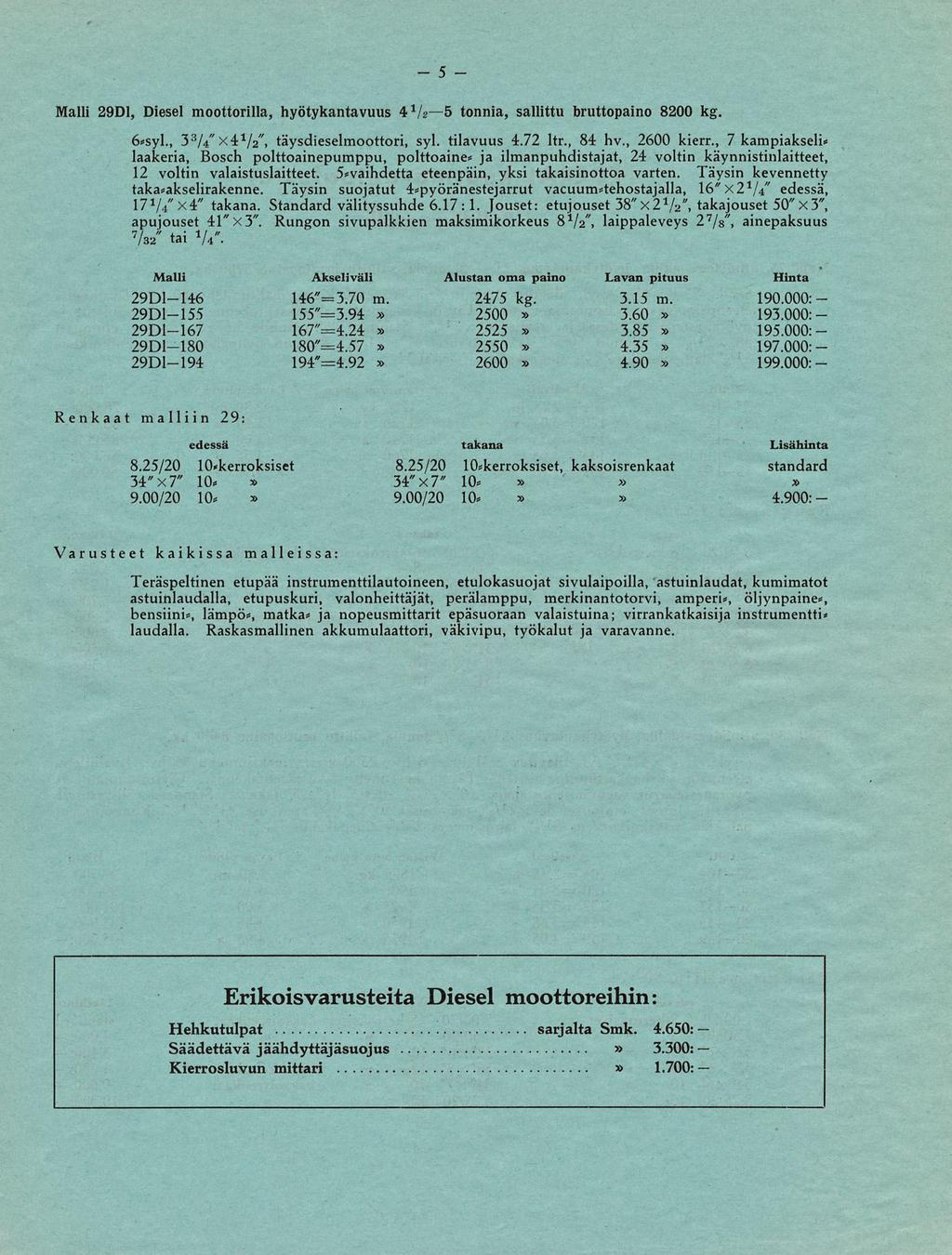 29D1, Diesel moottorilla, hyötykantavuus 4 1 /*s tonnia, sallittu bruttopaino 8200 kg. 5 6*syl., 3 3 " / 4 x 4 1 / 2 ", täysdieselmoottori, syl. tilavuus 4.72 ltr., 84 hv., 2600 kierr.