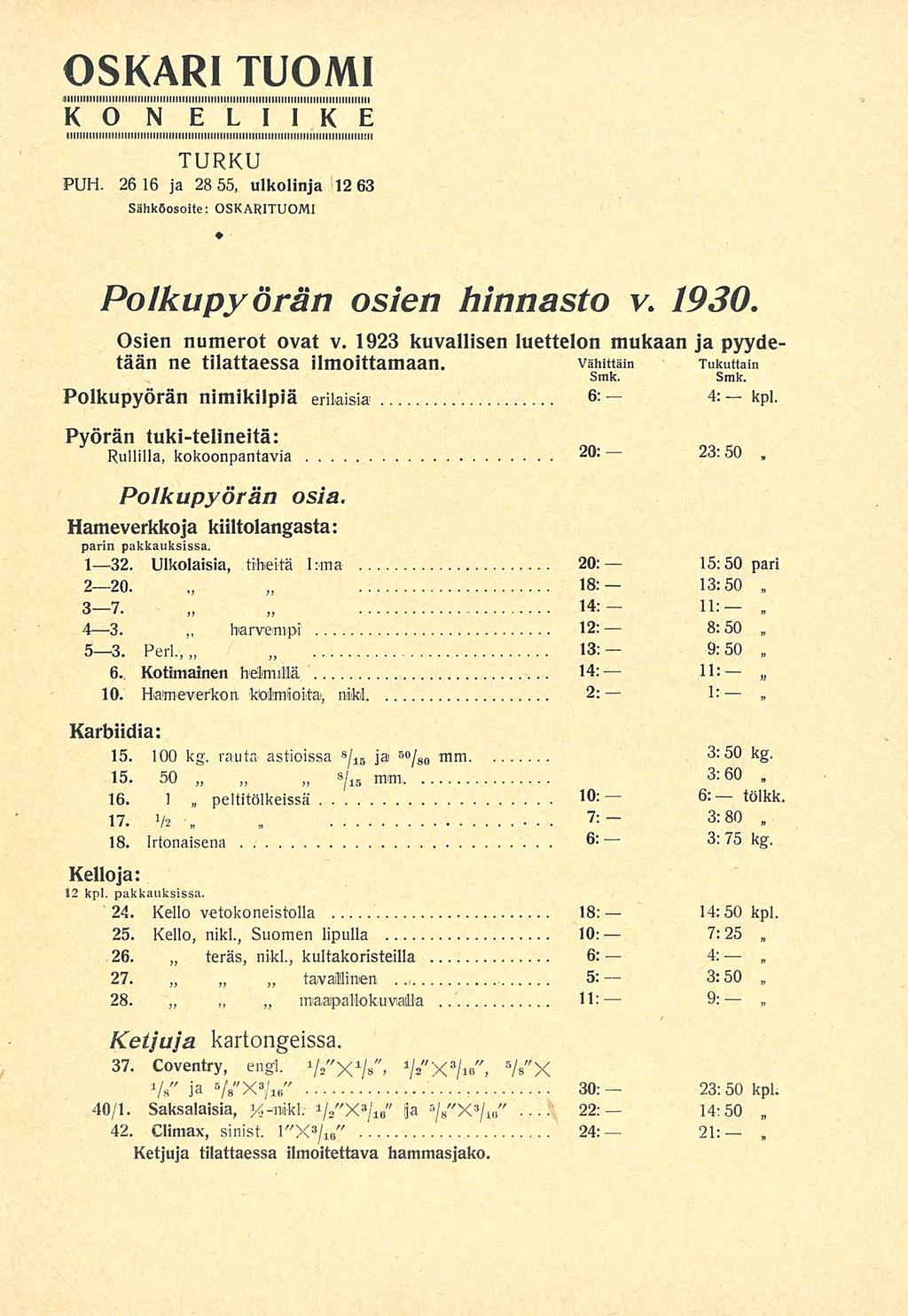 peltitölkeissä 15:50 3:80 OSKARI TUOMI KONELIIKE TURKU PUH 26 16 ja 28 55 ulkolinja 12 63 Sähköosoite: OSKARITUOMI Polkupyörän osien hinnasto v 1930 Osien numerot ovat v 1923 kuvallisen luettelon