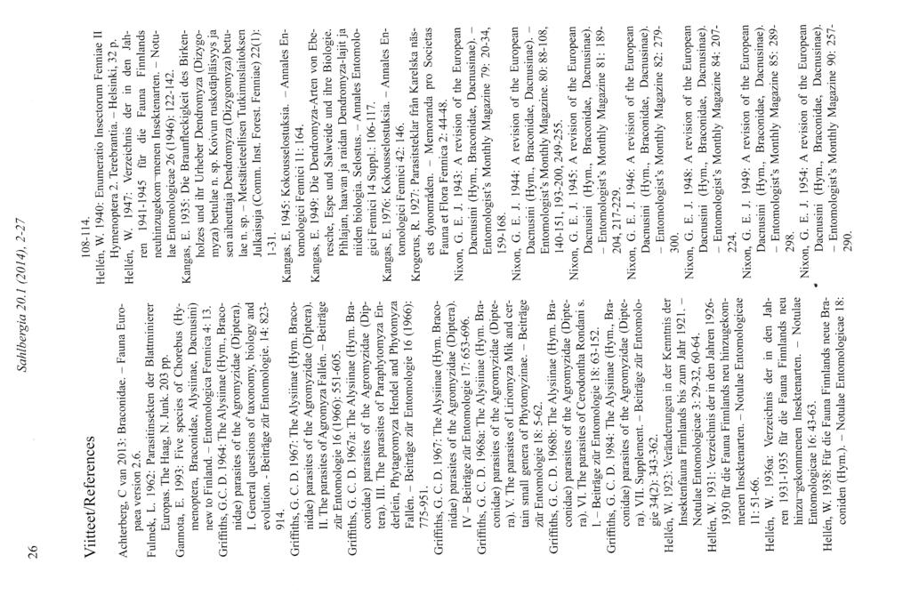 26 Sahlbergia 20.1 Q01 4), 2-27 Viitteet/References Achterberg, C van 2013: Braconidae. - Fauna Europaea version 2.6. Fulmek, L. 1962: Parasitinsekten der Blattminierer Europas. The Haag, N.