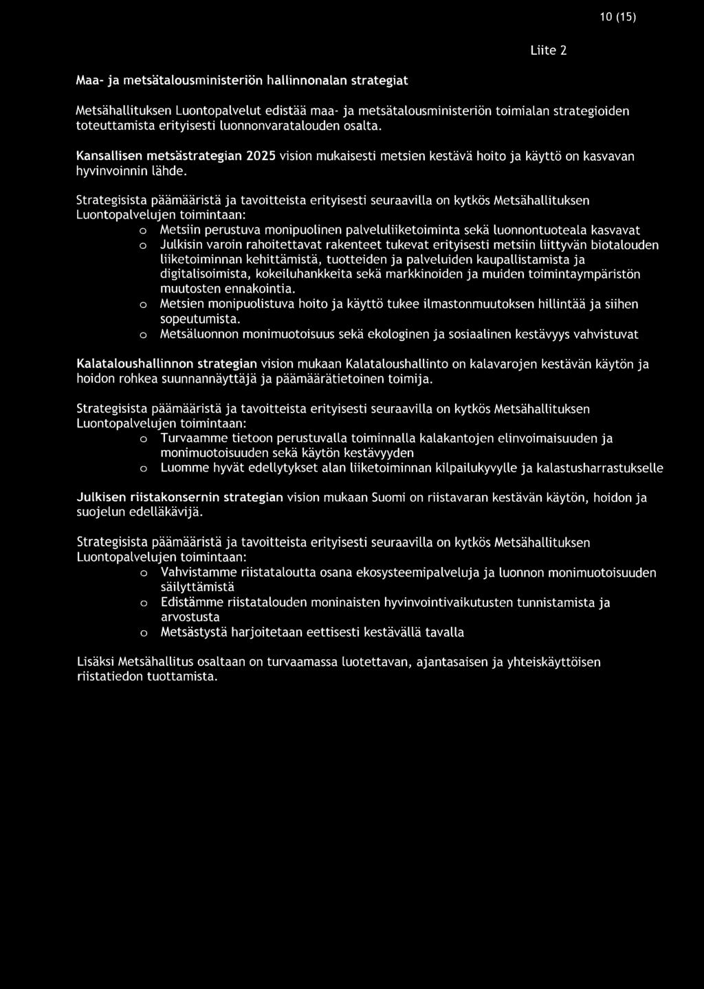 10 (15) Liite 2 Maa- ja metsätalousministeriön hallinnonalan strategiat Metsähallituksen Luontopalvelut edistää maa- ja metsätalousministeriön toimialan strategioiden toteuttamista erityisesti