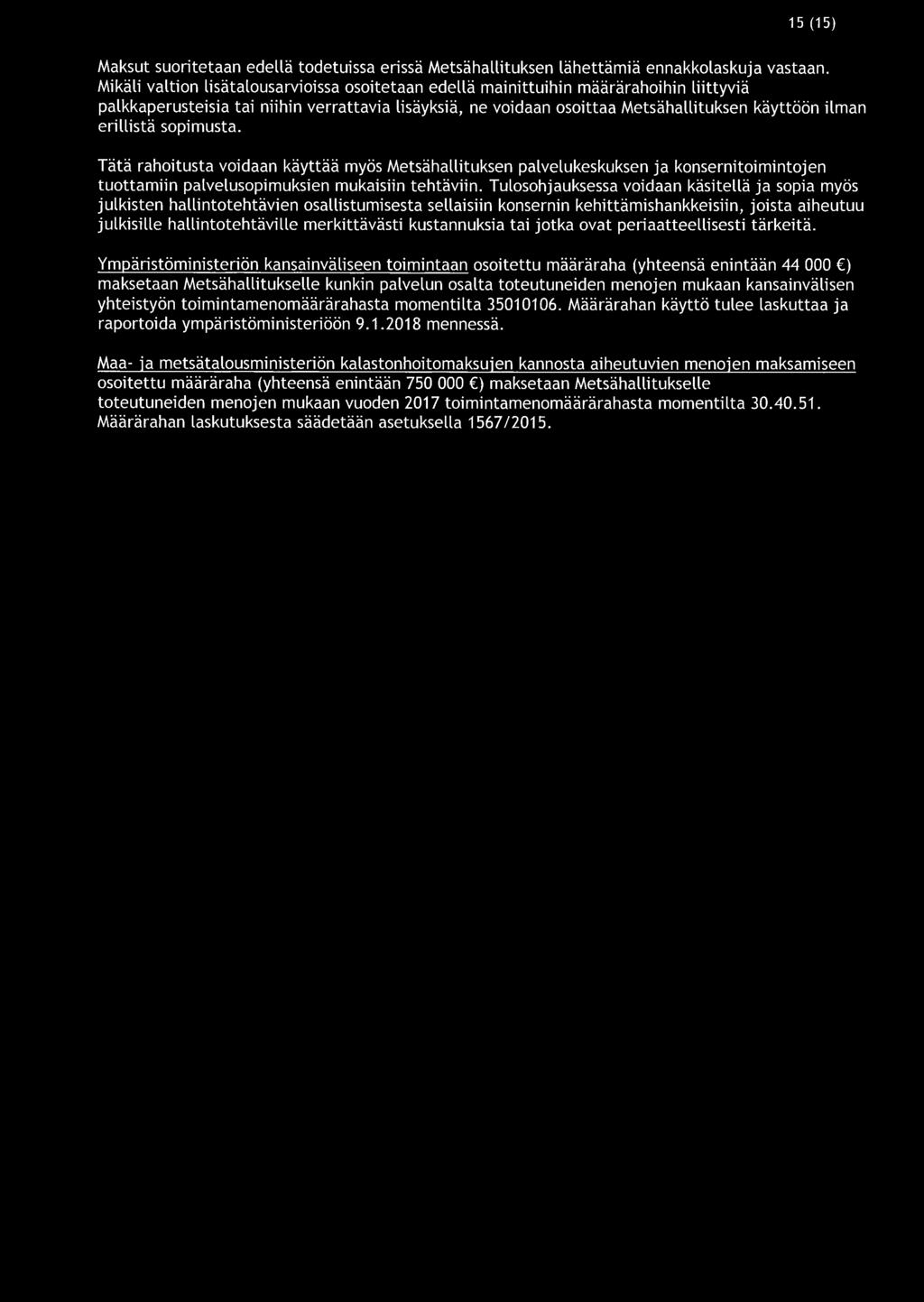 15 (15) Maksut suoritetaan edellä todetuissa erissä Metsähallituksen lähettämiä ennakkolaskuja vastaan.