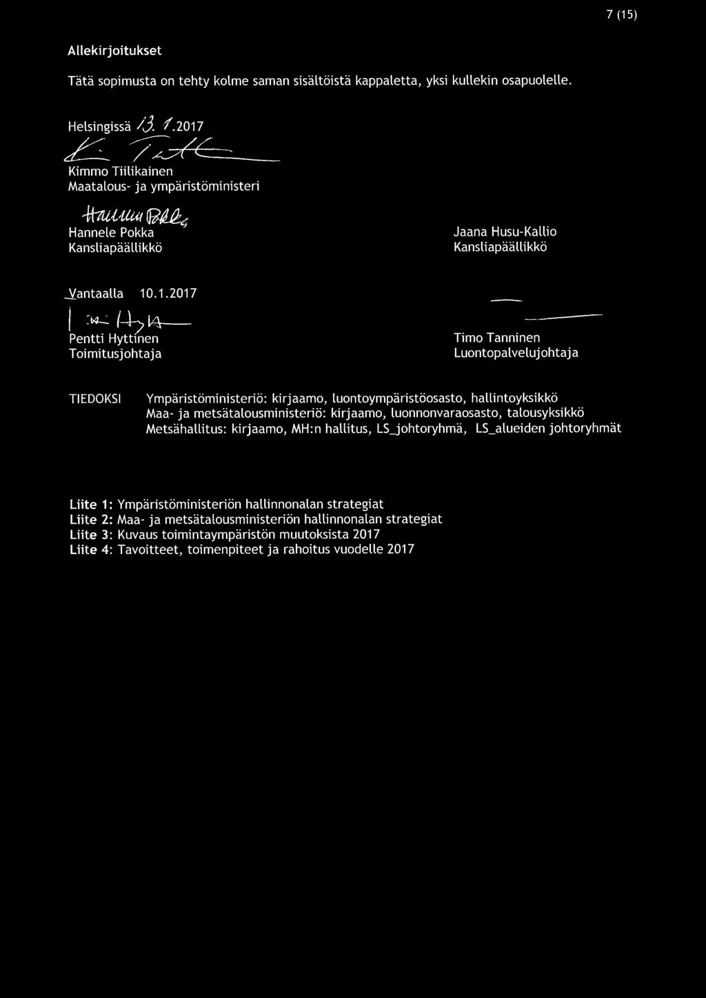 14 Pentti Hyttinen Toimitusjohtaja Timo Tanninen Luontopalveluj ohtaj a TIEDOKSI Ympäristöministeriö: kirjaamo, luontoympäristöosasto, hallintoyksikkö Maa- ja metsätalousministeriö: kirjaamo,